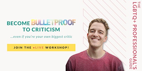 Become Bulletproof to Criticism Even If You’re Your Own Biggest Critic. tickets