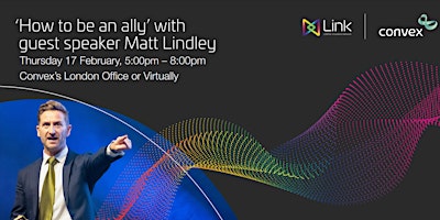 Convex & Link present ‘How to be an ally’ with guest speaker Matt Lindley