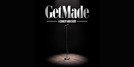 Comedy Mob presents "Get Made" tickets