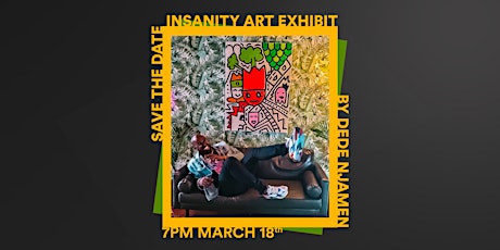 Insanity Art Exhibit by Dede Njamen tickets