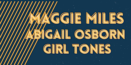 Maggie Miles / Abigail Osborn / Girl Tones tickets