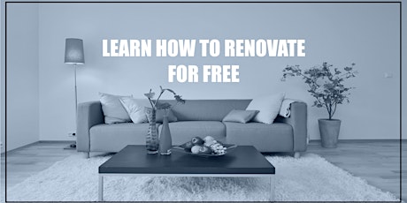 [12 JULY 2016 ] LEARN HOW TO RENOVATE FOR FREE ! primary image