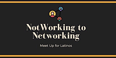 (In Person) NotWorking to Networking | Latinos in Entrepreneurship tickets