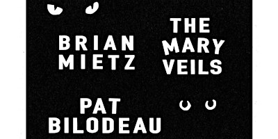 Brian Mietz / The Mary Veils / Pat Bilodeau