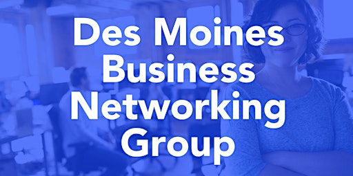 Image principale de Des Moines Business Networking Group - Thursday Morning