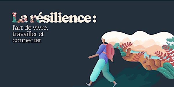 La résilience : l'art de vivre, travailler et connecter