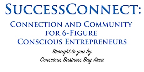 SuccessConnect: Connection and Community for 6-Figure Conscious Entrepreneurs primary image