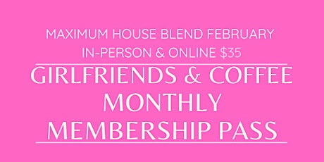 Maximum House Blend February In-person and Online Membership Pass primary image