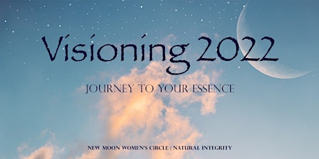 Visioning 2022 as a Journey to your Essence - New Moon Women's Circle tickets