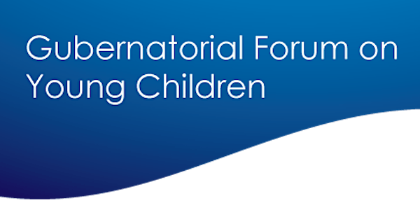 Gubernatorial Forum on Young Children