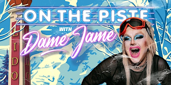 ON THE PISTE: WITH DAME JAME