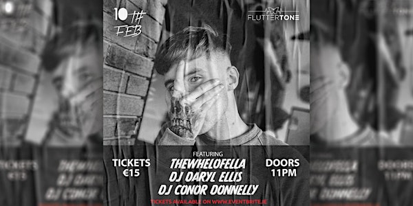 Fluttertone Presents TheWheloFella , DJ Daryl Ellis , DJ Conor Donnelly