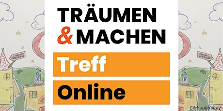 TRÄUMEN & MACHEN Treff • Online • Do, 24.03.22, 19h