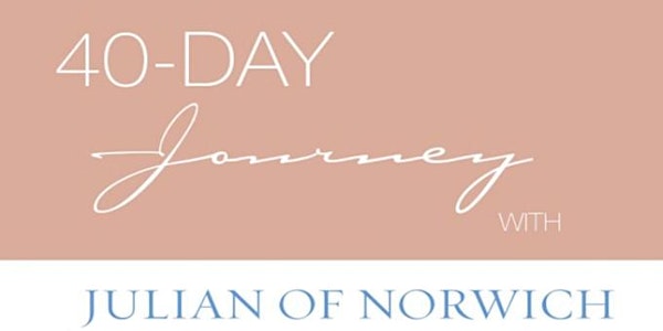 Lenten Book Group 2022  |  40-Day Journey with Julian of Norwich