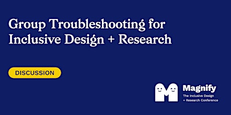 Group Troubleshooting for Inclusive Design + Research tickets