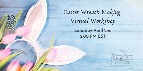 Easter Wreath Making Virtual Workshop tickets
