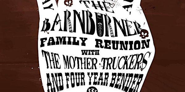 The Barnburner Family Reunion featuring The Mother Truckers and Four Year Bender @ Slim's