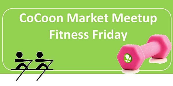 CoCoon Market Meetup - Fitness Friday
