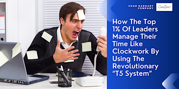 How The Top 1% Of Leaders Manage Their Time Like Clockwork Using T5 System