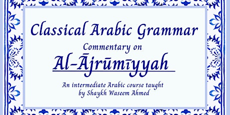 Classical Arabic Grammar – Ajrumiyyah (11 Weeks | Wed 19th Jan  | 7:30PM) tickets