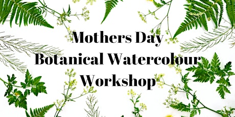 Mothers Day Botanical Watercolour Workshop tickets