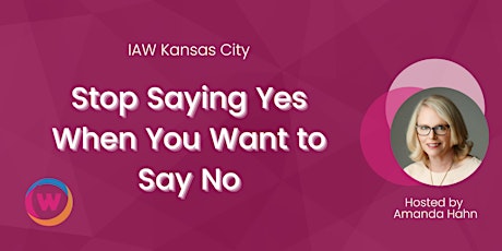 IAW Kansas City: Stop Saying Yes When You Want to Say No tickets