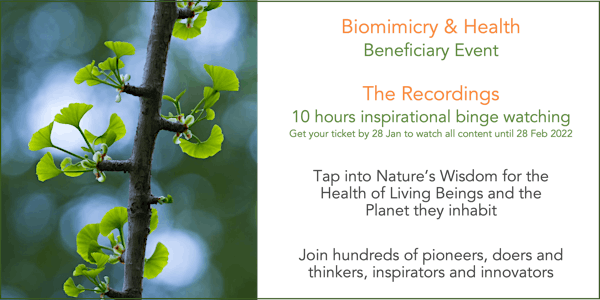 Recordings of Biomimicry & Health Beneficiary Event, dd 21 January 2022