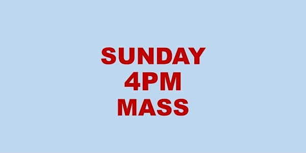 SUNDAY 4PM HOLY MASS