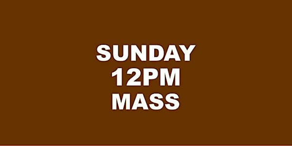SUNDAY12PM HOLY MASS