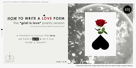 How to write a love poem, the GRIEF IS LOVE poetry workshop for Valentines. tickets