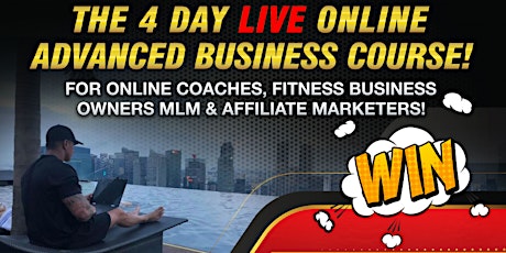 WIN a FREE Seat to The 4 Day 'LIVE' Online Advanced Business Course! tickets