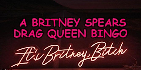 It's Britney B*tch- A Britney Spears Drag Queen Bingo tickets