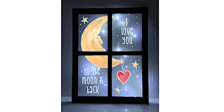 Love you to the Moon & Back Window with Lights Paint & Sip Wine Art Class tickets