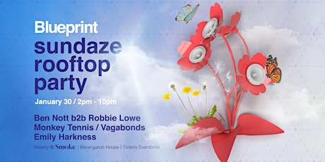 Blueprint \|/ sundaze \|/ Jan  30th \|/ Smoke \|/ Barangaroo House Rooftop! tickets