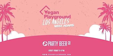 Vegan Playground LA West Adams - Party Beer Co - February 18, 2022 tickets