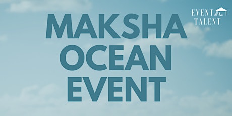 MAKSHA OCEAN EVENT tickets