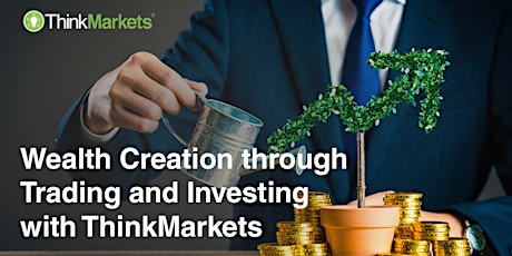 Wealth Creation through Trading and Investing with ThinkMarkets tickets