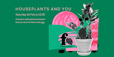 Houseplants and you - plant care workshop with Friends or Friends tickets