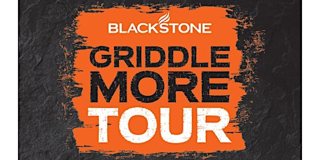 Blackstone Griddle More Tour (unlimited attendees - RSVP for a free hat) tickets