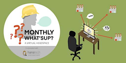 Monthly What'sUp - A Virtual Headspace for Manufacturers