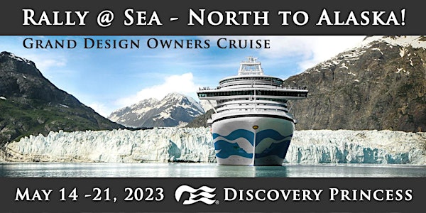 Grand Design Owners Cruise Rally @ Sea - North to Alaska!