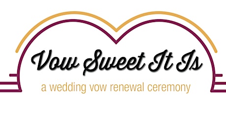 "Vow Sweet It Is" A Marriage Vow Renewal Ceremony primary image