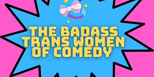 The Badass Trans Women Of Comedy