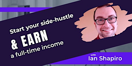 Starting your side-hustle to earn a full-time income tickets