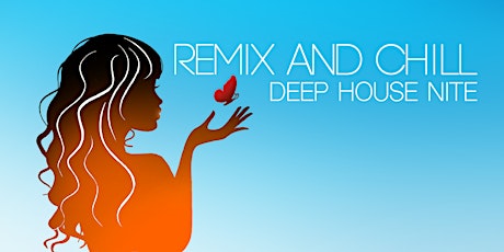 REMIX AND CHILL - DEEP HOUSE NITE tickets