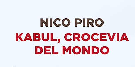 Nico Piro presenta: "KABUL, CROCEVIA DEL MONDO" biglietti