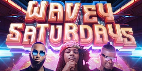 Wavey Saturdays: waviest party of the weekend tickets