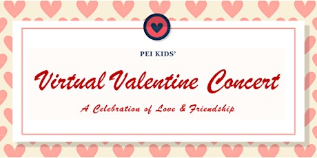 PEI Kids' Virtual Valentine Concert --  A Celebration of Love & Friendship tickets