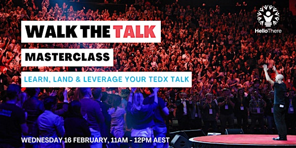 Walk the Talk MasterClass: How to Learn, Land & Leverage your TEDx Talk