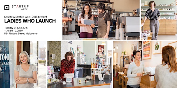 Square & Startup Week 2016 present: Ladies Who Launch
